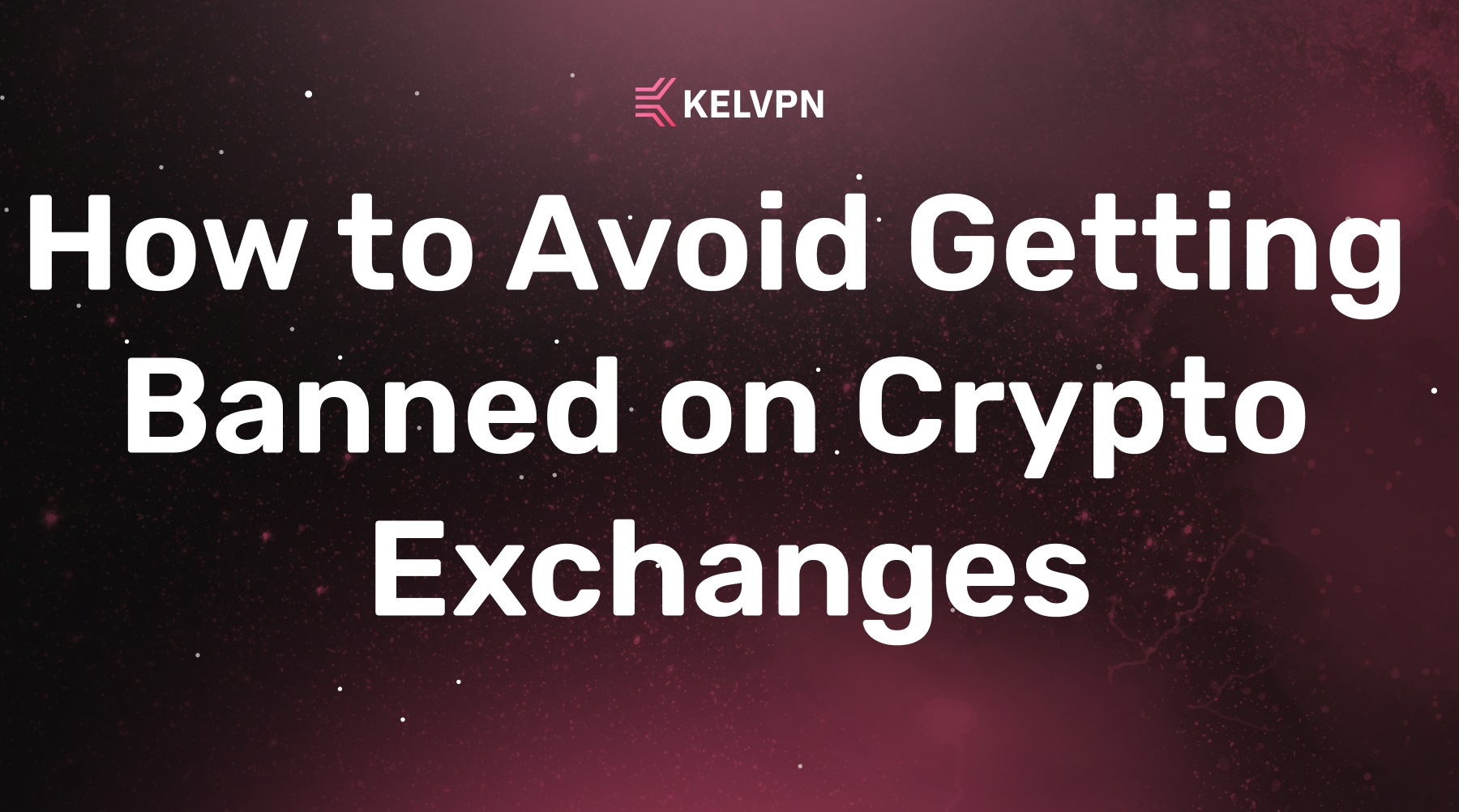 How to Avoid Getting Banned on Crypto Exchanges: VPN Usage Rules